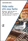 Vola solo chi osa farlo. Riflessioni sulla dimensione educativa nelle opere di Sepúlveda e il suo contributo alla letteratura per l'infanzia libro di Barca Alessandro