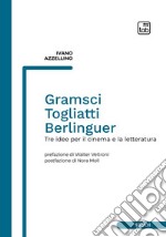 Gramsci, Togliatti, Berlinguer. Tre idee per il cinema e la letteratura