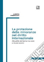 La protezione delle minoranze nel diritto internazionale. Attualità del tema tra corsi e ricorsi storici