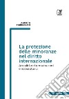 La protezione delle minoranze nel diritto internazionale. Attualità del tema tra corsi e ricorsi storici libro