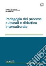 Pedagogia dei processi culturali e didattica interculturale libro