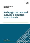 Pedagogia dei processi culturali e didattica interculturale libro