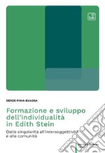 Formazione e sviluppo dell'individualità in Edith Stein. Dalla singolarità all'intersoggettività e alla comunità