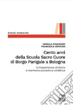 Cento anni della Scuola Sacro Cuore di Borgo Panigale a Bologna. Un'esperienza di storia e memoria scolastica collettiva libro