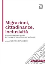 Migrazioni, cittadinanze, inclusività. Narrazioni dell'Italia plurale, tra immaginario e politiche per la diversità libro