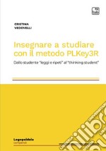 Insegnare a studiare con il metodo PLKey3R. Dallo studente «leggi e ripeti» al «thinking student»