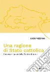 Una ragione di Stato cattolica. Genova e i papi della controriforma libro