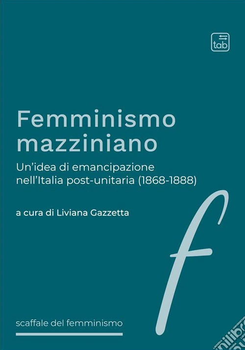 Femminismo mazziniano. Un'idea di emancipazione nell'Italia post-unitaria (1868-1888)