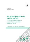 La manipolazione della verità. Dal trionfo della negazione alla confusione generata dalla post-verità libro