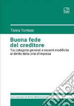 Buona fede del creditore. Tra categorie generali e recenti modifiche al diritto della crisi d'impresa libro