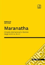 Maranatha. Omelie domenicali e festive degli Anni A, B e C libro