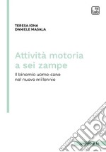 Attività motoria a sei zampe. Il binomio uomo-cane nel nuovo millennio libro