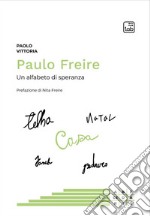 Paulo Freire. Un alfabeto di speranza libro