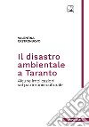 Il disastro ambientale a Taranto. Alcune implicazioni sul patrimonio culturale. Nuova ediz. libro