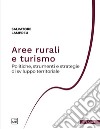 Aree rurali e turismo. Politiche, strumenti e strategie di sviluppo territoriale libro