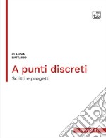 A punti discreti. Scritti e progetti libro