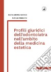 Profili giuridici dell'odontoiatra nell'ambito della medicina estetica libro