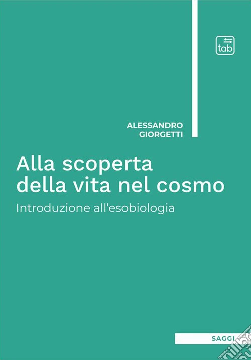 Alla scoperta della vita nel cosmo. Introduzione all'esobiologia. Ediz. integrale