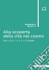 Alla scoperta della vita nel cosmo. Introduzione all'esobiologia. Ediz. integrale libro di Giorgetti Alessandro