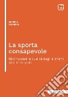 La sporta consapevole. Riconoscere la qualità degli alimenti. Al di là dei miti. Ediz. integrale libro