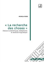 «La recherche des choses». Discours scientifiques, métaphores et diversité linguistique. Nuova ediz. libro