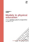 Models in physical education. From pedagogical perspective to practice libro di Cereda Ferdinando