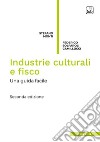 Industrie culturali e fisco. Una guida facile. Nuova ediz. libro di Monti Stefano Solfaroli Camillocci Federico