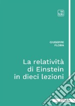 La relatività di Einstein in dieci lezioni. Ediz. integrale libro