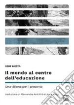 Il mondo al centro dell'educazione. Una visione per il presente