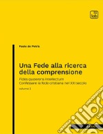 Una fede alla ricerca della comprensione. Fides quaerens intellectum. Confessare la fede cristiana nel XXI secolo. Nuova ediz.. Vol. 2