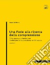 Una fede alla ricerca della comprensione. Fides quaerens intellectum. Confessare la fede cristiana nel XXI secolo. Nuova ediz.. Vol. 2 libro di De Petris Paolo