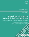 Algoritmi, sicurezza ed etica dell'innovazione. La persona al centro della transizione digitale. Nuova ediz. libro di Alongi Alessandro Pompei Fabio