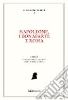 Napoleone, i Bonaparte e Roma. Ediz. italiana e francese libro