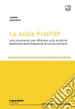 La scala PraDISP. Uno strumento per riflettere sulle pratiche didattiche dell'insegnante di scuola primaria libro