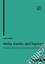 Nella mente dell'hacker. Tecniche di persuasione e manipolazione mentale in rete libro