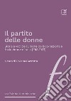 Il partito delle donne. Storia e voci dell'Unione politico-nazionale fra le donne d'Italia (1918-1923) libro