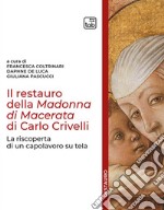 Il restauro della Madonna di Macerata di Carlo Crivelli. La riscoperta di un capolavoro su tela libro