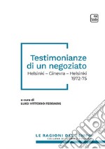 Testimonianze di un negoziato. Helsinki - Ginevra - Helsinki 1972-75. Nuova ediz. libro