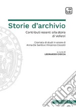 Storie d'archivio. Contributi recenti alla storia di Velletri. Giornata di studi in onore di Anna De Santis e Vincenzo Ciccotti