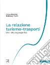 La relazione turismo-trasporti. Una lettura geografica. Nuova ediz. libro