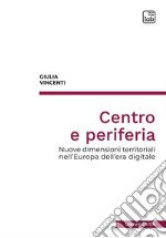 Centro e periferia. Nuove dimensioni territoriali nell'Europa dell'era digitale