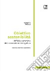 Obiettivo sostenibilità. Il difficile cammino della transizione energetica libro