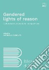 Gendered lights of reason. Cultural and educational perspectives libro di Cagnolati A. (cur.)