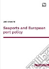 Seaports and European port policy libro di D'Amore Ciro