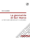 Le geometrie di San Marco. Le strutture compositive del pavimento della Basilica libro
