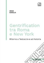 Gentrification tra Roma e New York. Ritorno a Testaccio e ad Astoria libro