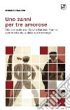 Uno zanni per tre amorose. Vita e mestiere di Giovan Battista Fiorillo, commediante, e delle sue tre mogli. Nuova ediz. libro