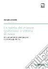 La tutela del minore testimone o vittima di reato. Tra competenza pedagogica e sistema giuridico libro di Filippi Raffaella