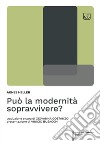 Può la modernità sopravvivere? libro