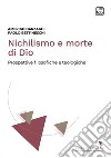 Nichilismo e morte di Dio. Prospettive filosofiche e teologiche. Nuova ediz. libro